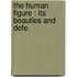The Human Figure : Its Beauties And Defe