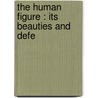The Human Figure : Its Beauties And Defe door Ernst Wilhelm Von Brucke