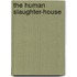 The Human Slaughter-House