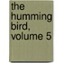 The Humming Bird, Volume 5