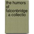 The Humors Of Falconbridge : A Collectio