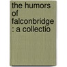 The Humors Of Falconbridge : A Collectio door T.B. Peterson