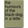 The Humours Of The Black-Dog, In A Lette door Wetenhall Wilkes