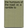 The Humours Of The Road: Or, A Ramble To door Onbekend