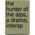 The Hunter Of The Alps, A Drama, Intersp