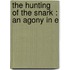 The Hunting Of The Snark : An Agony In E
