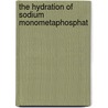 The Hydration Of Sodium Monometaphosphat door Samuel Jacob Kiehl