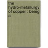 The Hydro-Metallurgy Of Copper : Being A by Manuel Eissler