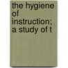 The Hygiene Of Instruction; A Study Of T door Lawrence Augustus Averill