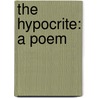 The Hypocrite: A Poem door Onbekend