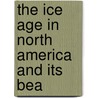 The Ice Age In North America And Its Bea door Warren Upham