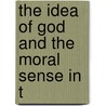 The Idea Of God And The Moral Sense In T by Herbert Baynes