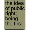 The Idea Of Public Right; Being The Firs door Onbekend