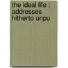 The Ideal Life : Addresses Hitherto Unpu door William Henry Drummond