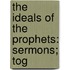 The Ideals Of The Prophets: Sermons; Tog