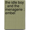 The Idle Boy ; And The Menagerie : Embel by Unknown