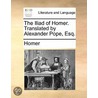 The Iliad Of Homer. Translated By Alexan door Homeros