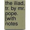 The Iliad, Tr. By Mr. Pope. [With Notes door Homeros