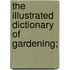 The Illustrated Dictionary Of Gardening;