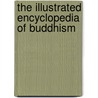 The Illustrated Encyclopedia of Buddhism door Ian Harris