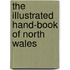 The Illustrated Hand-Book Of North Wales