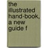 The Illustrated Hand-Book, A New Guide F