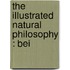 The Illustrated Natural Philosophy : Bei