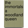 The Immortals A Woodland Queen door Andrï¿½ Theuriet