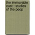 The Immovable East : Studies Of The Peop