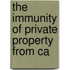 The Immunity Of Private Property From Ca door Harold Scott Quigley