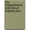 The Impeachment And Trial Of Andrew John by David Miller Dewitt