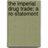 The Imperial Drug Trade; A Re-Statement