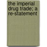 The Imperial Drug Trade; A Re-Statement door Joshua Rowntree