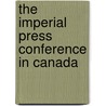 The Imperial Press Conference In Canada door Viscount Burnham