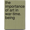 The Importance Of Art In War-Time. Being door Osbert Burdett