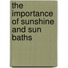 The Importance Of Sunshine And Sun Baths door Herbert M. Shelton