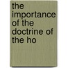 The Importance Of The Doctrine Of The Ho by Reverend Daniel Waterland