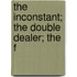 The Inconstant; The Double Dealer; The F