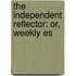 The Independent Reflector: Or, Weekly Es