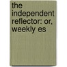 The Independent Reflector: Or, Weekly Es door See Notes Multiple Contributors