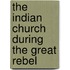 The Indian Church During The Great Rebel