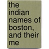 The Indian Names Of Boston, And Their Me door Onbekend