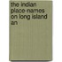 The Indian Place-Names On Long Island An