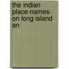 The Indian Place-Names On Long Island An by William Wallace Tooker