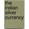 The Indian Silver Currency by Karl Ellstaetter
