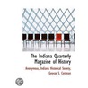 The Indiana Quarterly Magazine Of Histor door Onbekend