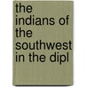 The Indians Of The Southwest In The Dipl door J. Fred 1892-1977 Rippy