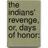 The Indians' Revenge, Or, Days Of Honor: