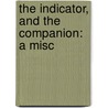 The Indicator, And The Companion: A Misc door Thornton Leigh Hunt