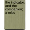 The Indicator, And The Companion; A Misc door Thornton Leigh Hunt